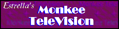 Estrella's Monkee 
TeleVision